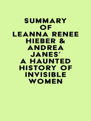 cover image of Summary of Leanna Renee Hieber & Andrea Janes's a Haunted History of Invisible Women